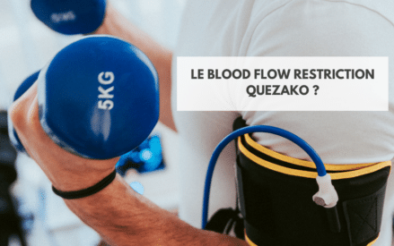 LE BLOOD FLOW RESTRICTION (BFR) : QUEZAKO ?