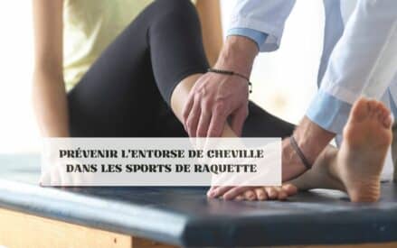 Prévenir l’entorse de cheville dans les sports de raquette