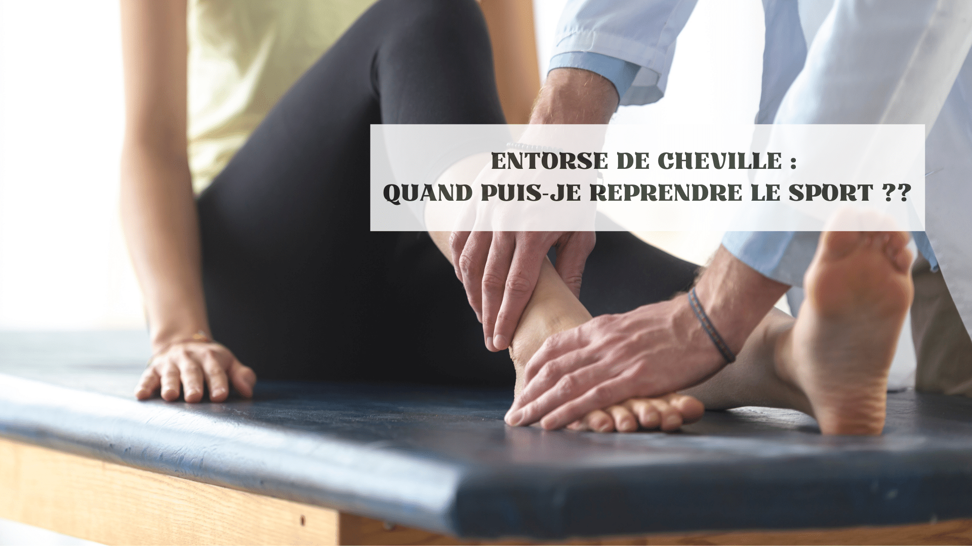 Entorse de cheville : quand puis-je reprendre le sport ? | Kiné du sport Lille